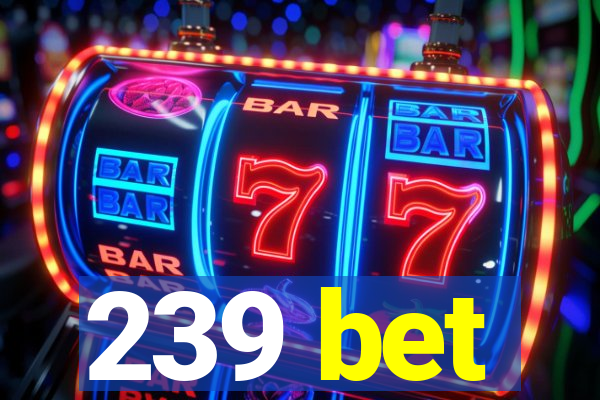 239 bet